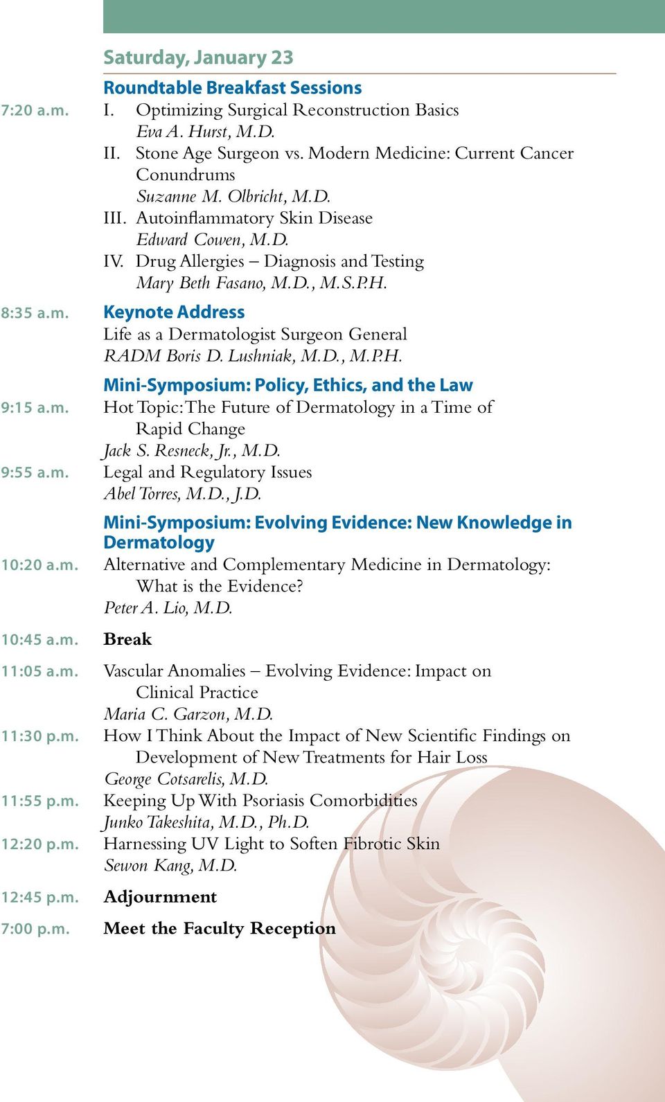 8:35 a.m. Keynote Address Life as a Dermatologist Surgeon General RADM Boris D. Lushniak, M.D., M.P.H. Mini-Symposium: Policy, Ethics, and the Law 9:15 a.m. Hot Topic: The Future of Dermatology in a Time of Rapid Change Jack S.