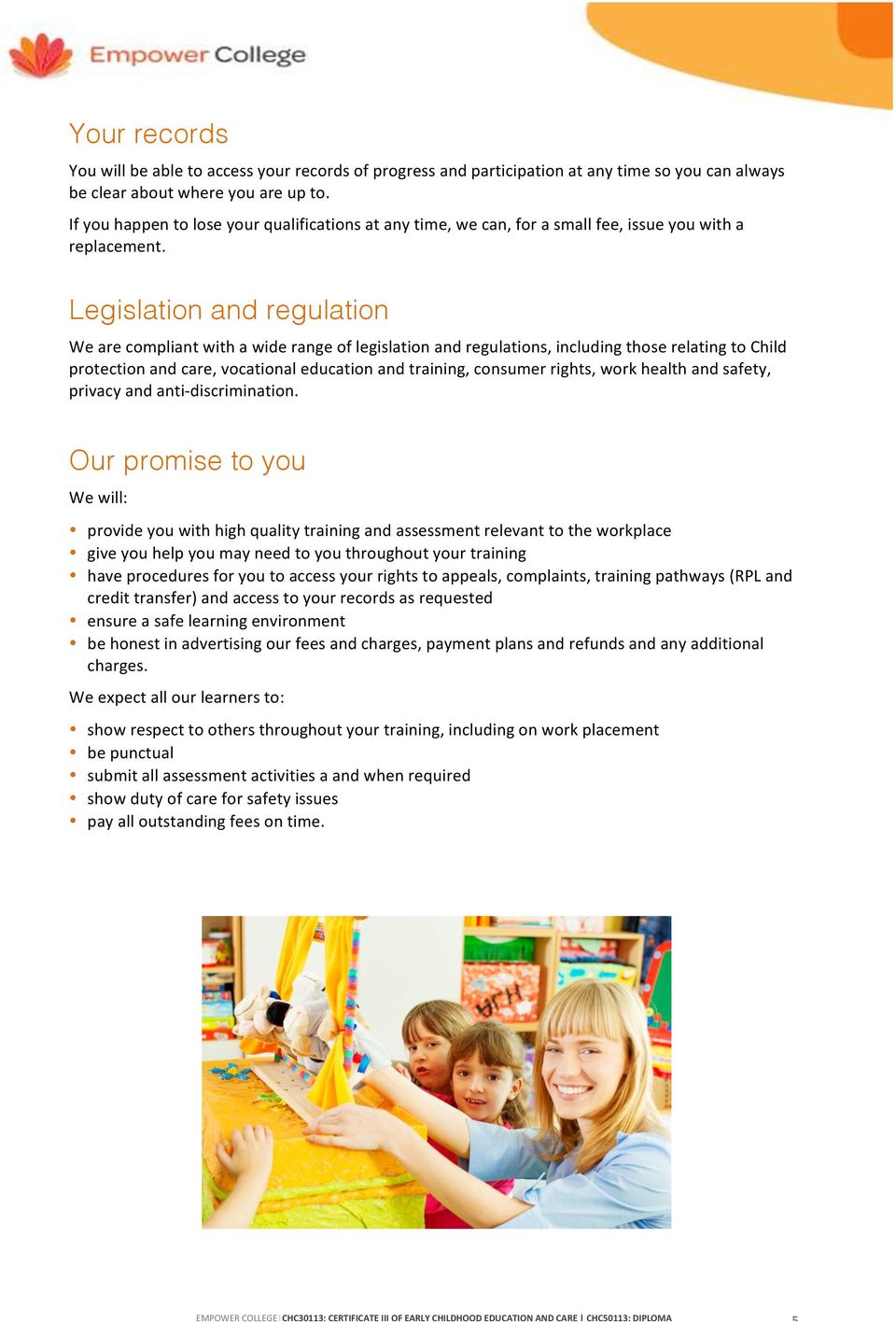 Legislation and regulation We are compliant with a wide range of legislation and regulations, including those relating to Child protection and care, vocational education and training, consumer