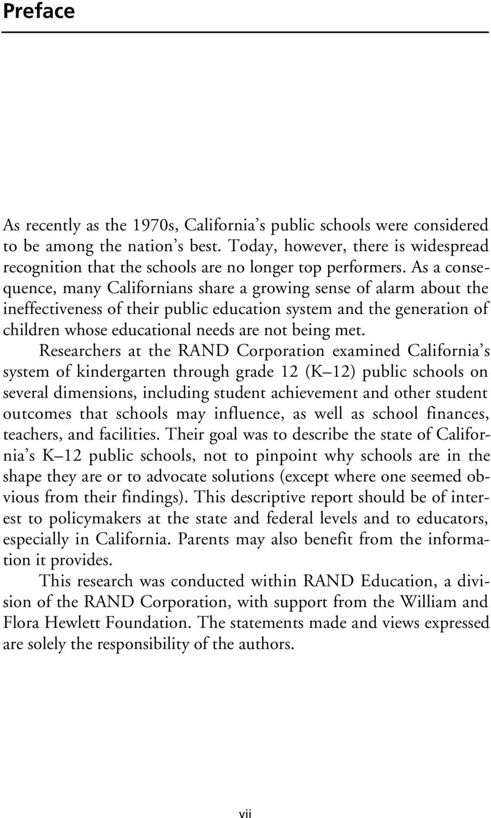 As a consequence, many Californians share a growing sense of alarm about the ineffectiveness of their public education system and the generation of children whose educational needs are not being met.
