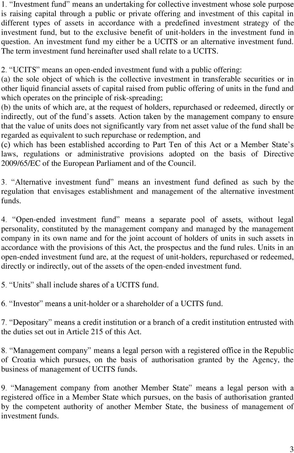 An investment fund my either be a UCITS or an alternative investment fund. The term investment fund hereinafter used shall relate to a UCITS. 2.