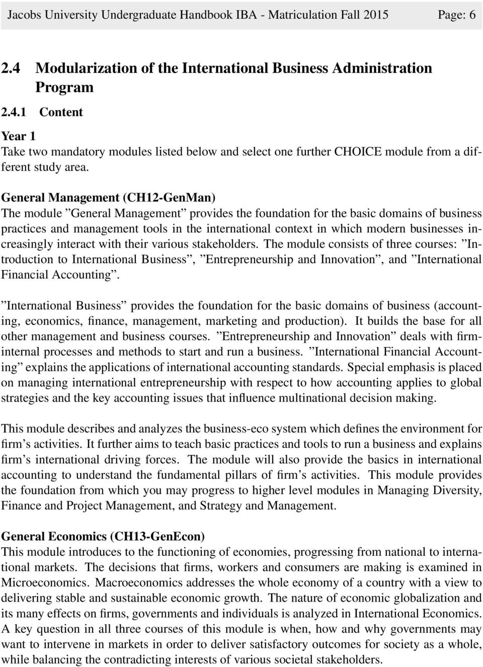 General Management (CH12-GenMan) The module General Management provides the foundation for the basic domains of business practices and management tools in the international context in which modern