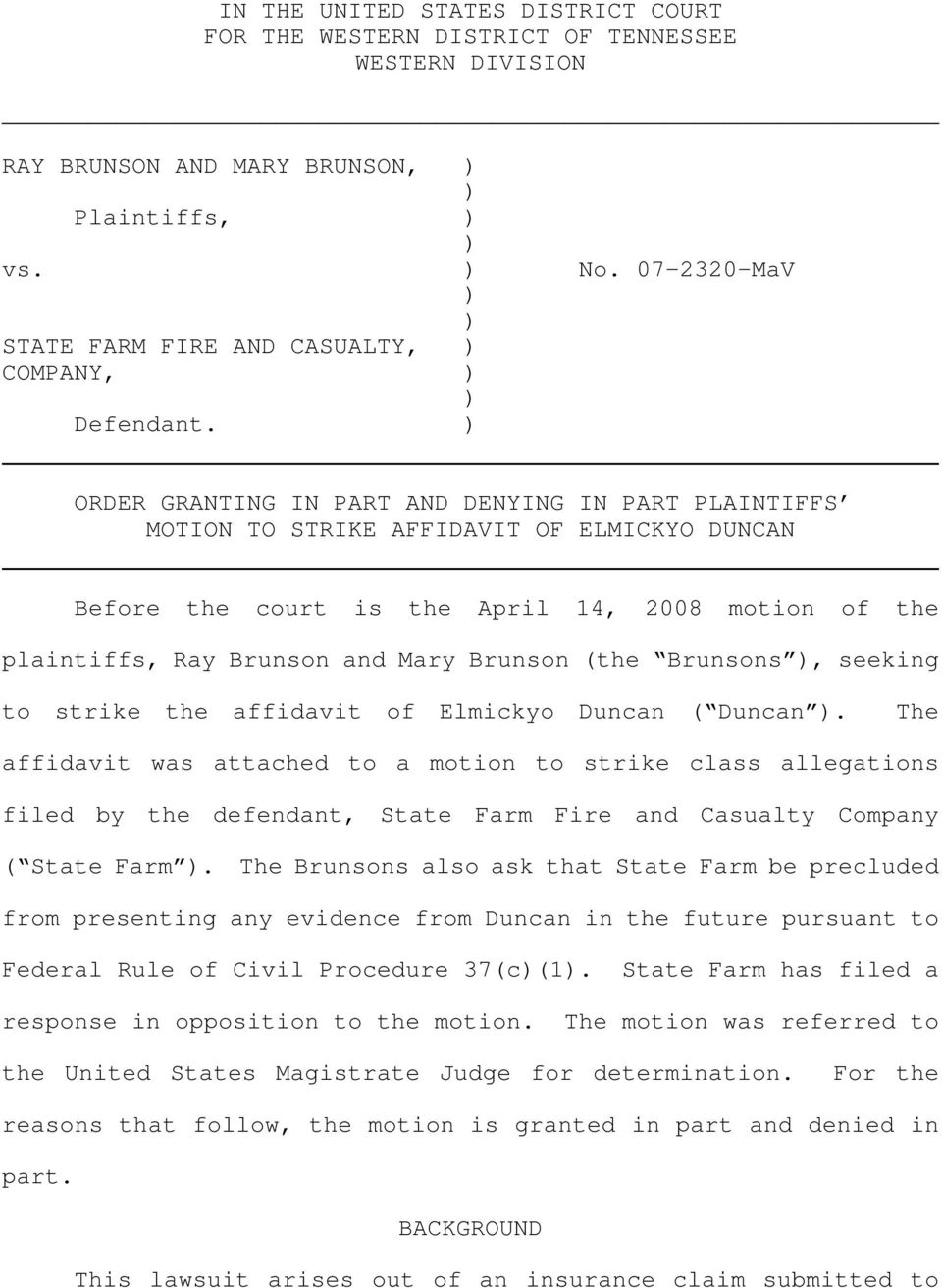 ORDER GRANTING IN PART AND DENYING IN PART PLAINTIFFS MOTION TO STRIKE AFFIDAVIT OF ELMICKYO DUNCAN Before the court is the April 14, 2008 motion of the plaintiffs, Ray Brunson and Mary Brunson (the
