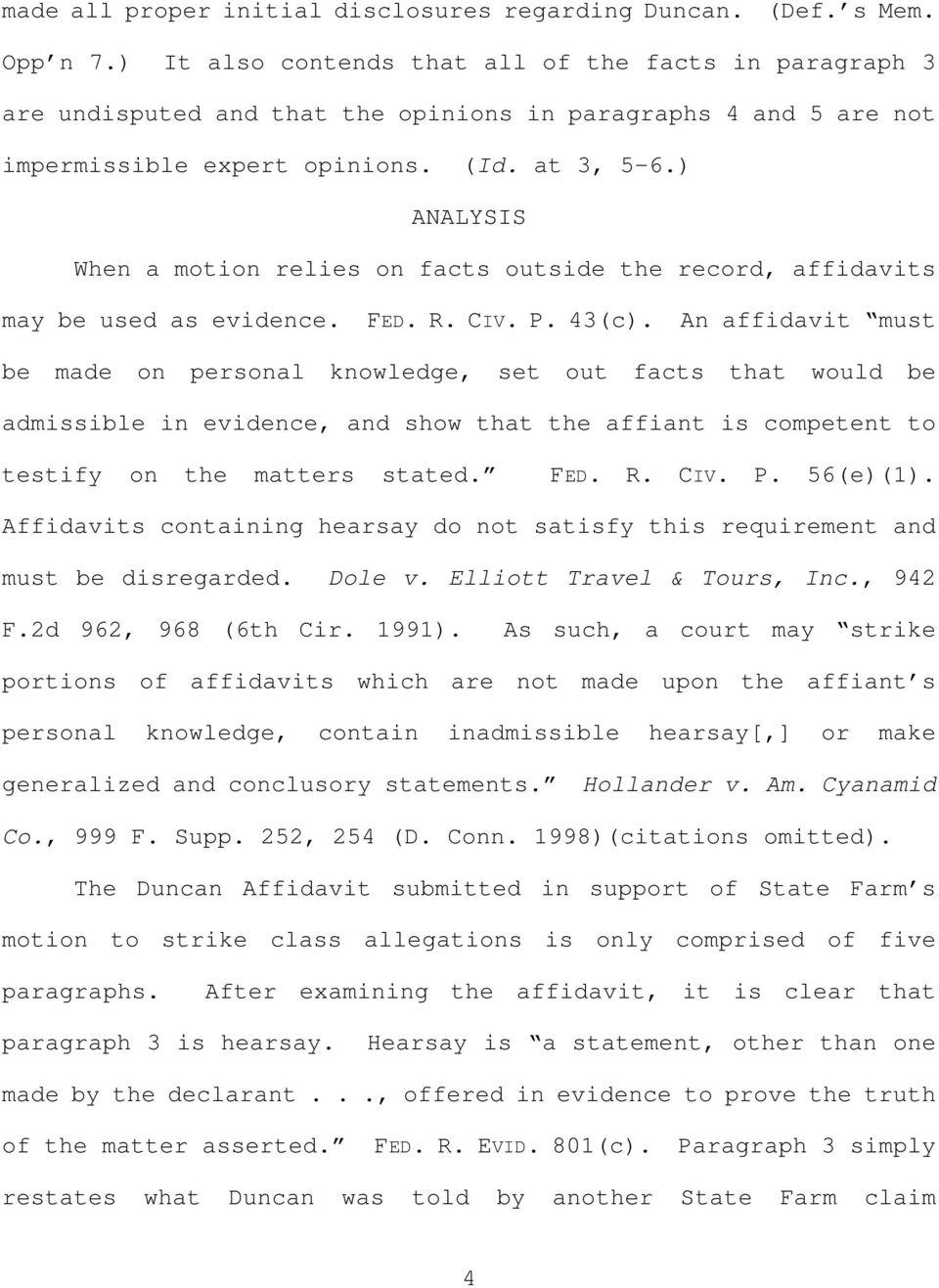 ANALYSIS When a motion relies on facts outside the record, affidavits may be used as evidence. FED. R. CIV. P. 43(c.
