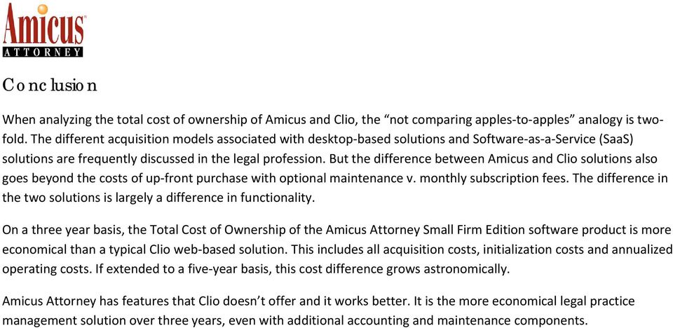 But the difference between Amicus and Clio solutions also goes beyond the costs of up front purchase with optional maintenance v. monthly subscription fees.