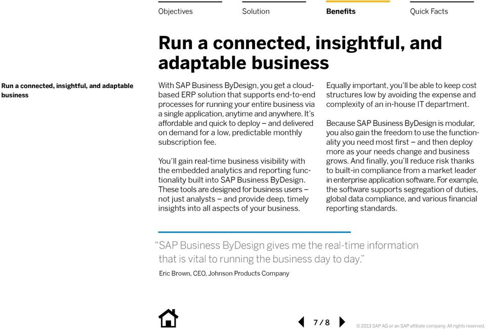 You ll gain real-time business visibility with the embedded analytics and reporting functionality built into SAP Business ByDesign.