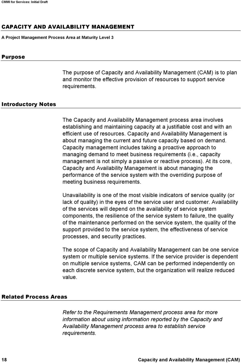 Introductory Notes The Capacity and Availability Management process area involves establishing and maintaining capacity at a justifiable cost and with an efficient use of resources.