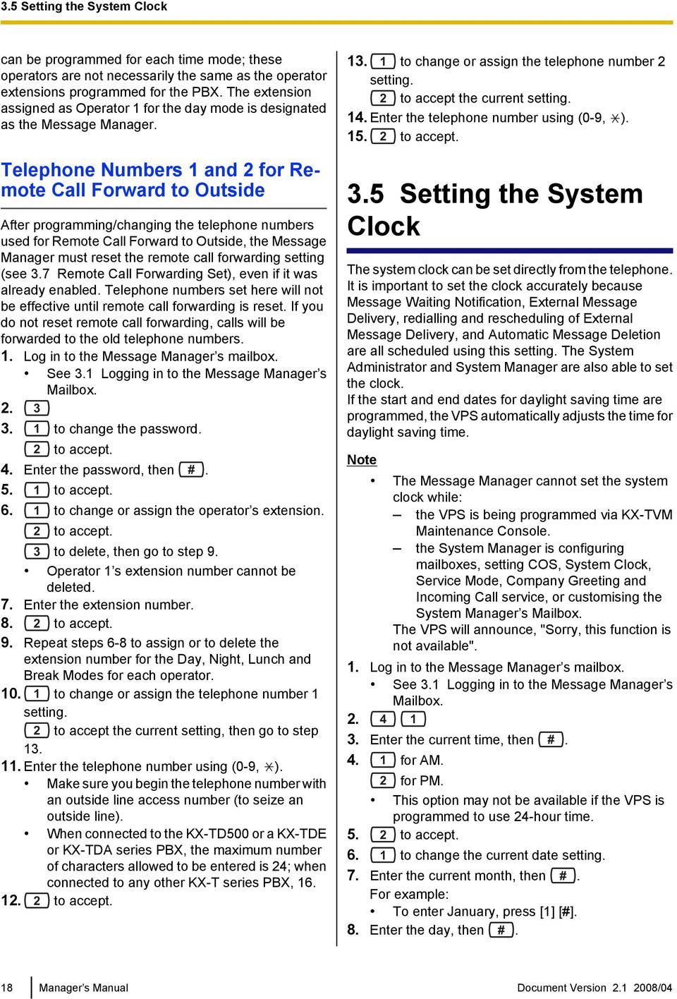 Telephone Numbers 1 and 2 for Remote Call Forward to Outside After programming/changing the telephone numbers used for Remote Call Forward to Outside, the Message Manager must reset the remote call