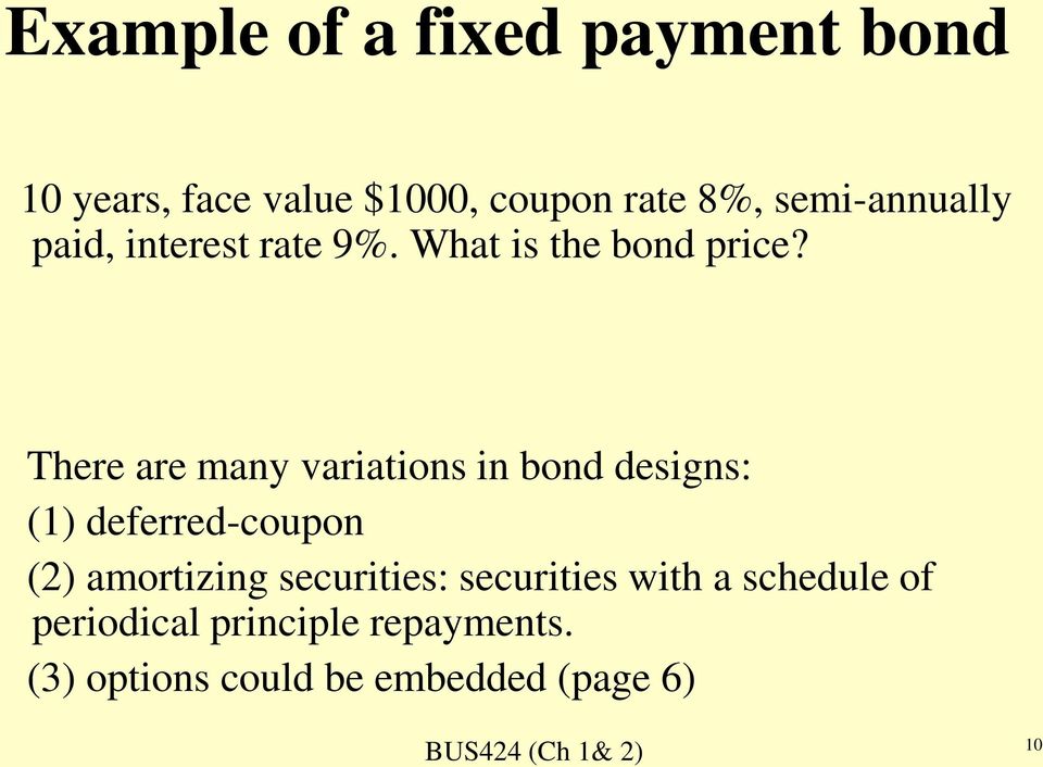 There are many variations in bond designs: () deferred-coupon (2) amortizing