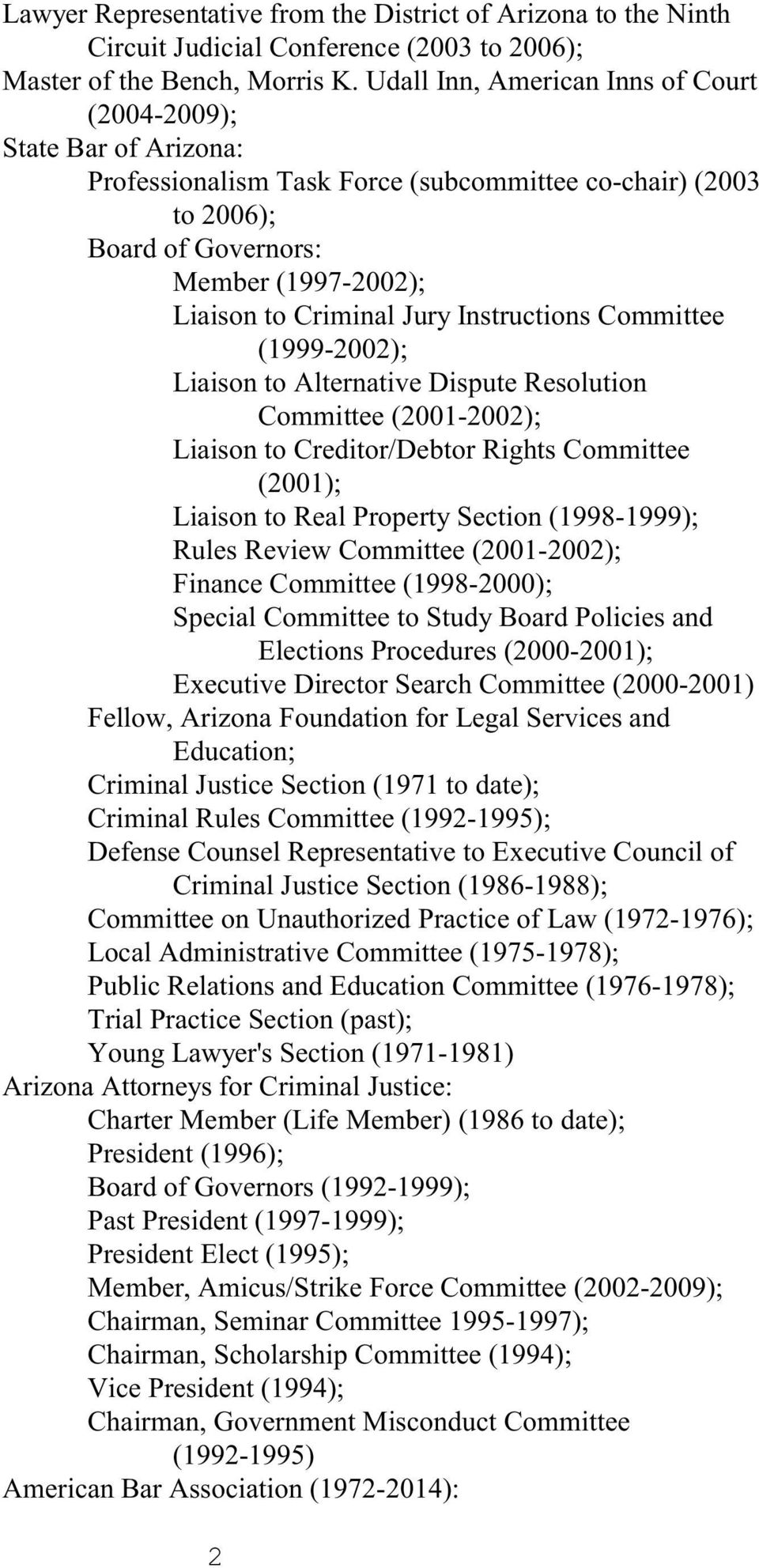 Jury Instructions Committee (1999-2002); Liaison to Alternative Dispute Resolution Committee (2001-2002); Liaison to Creditor/Debtor Rights Committee (2001); Liaison to Real Property Section
