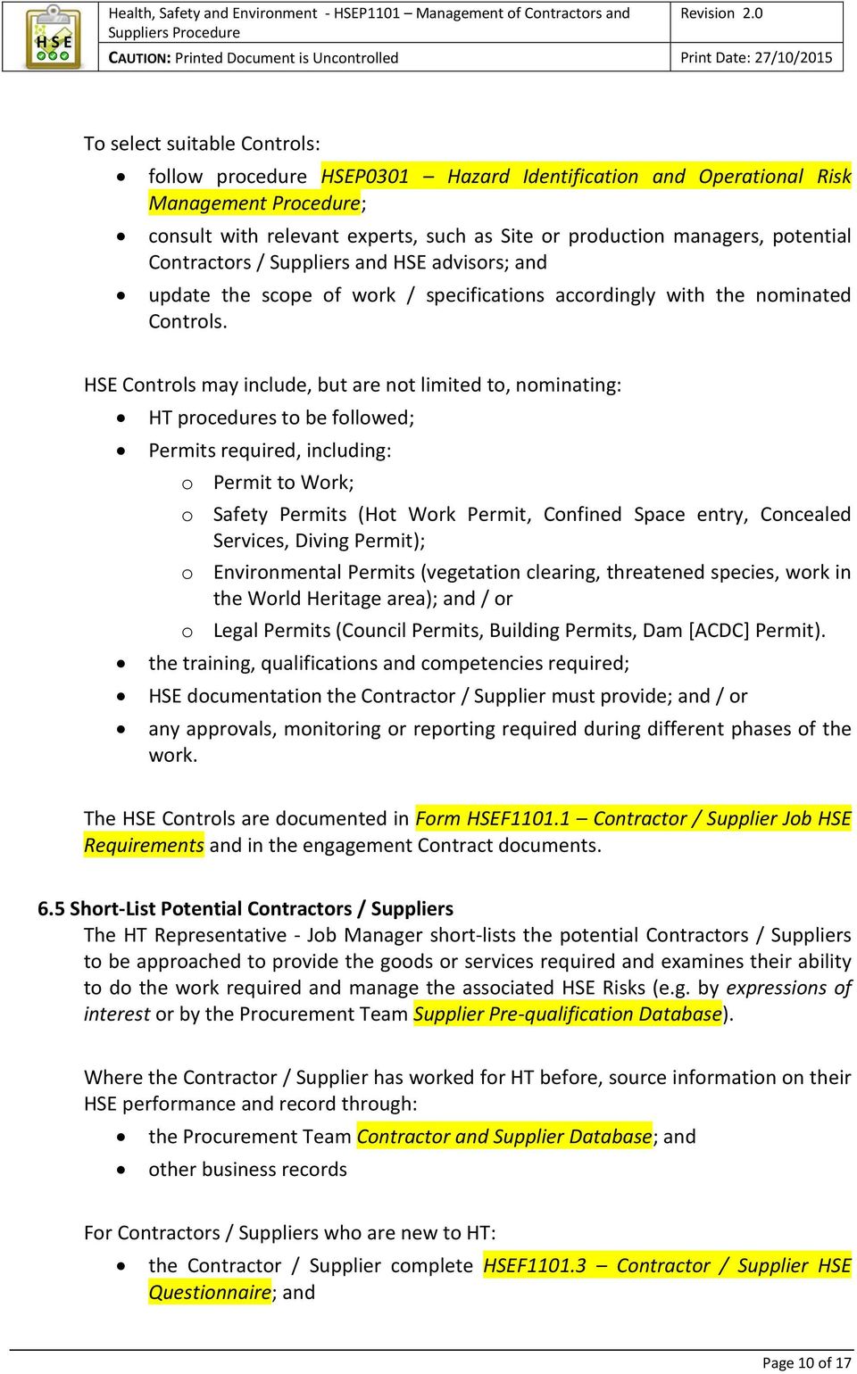 HSE Controls may include, but are not limited to, nominating: HT procedures to be followed; Permits required, including: o Permit to Work; o Safety Permits (Hot Work Permit, Confined Space entry,