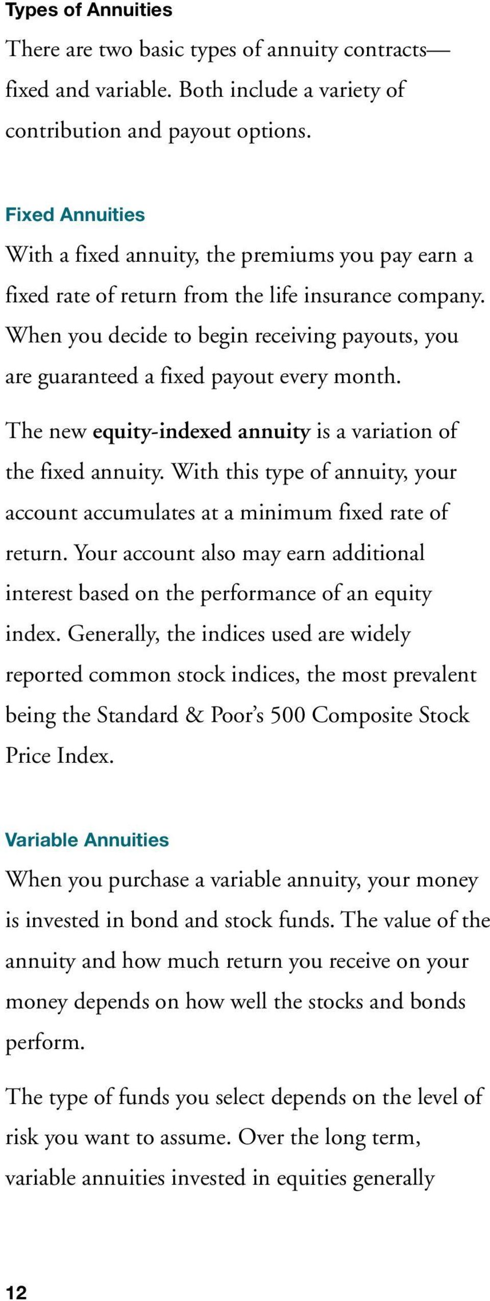 When you decide to begin receiving payouts, you are guaranteed a fixed payout every month. The new equity-indexed annuity is a variation of the fixed annuity.