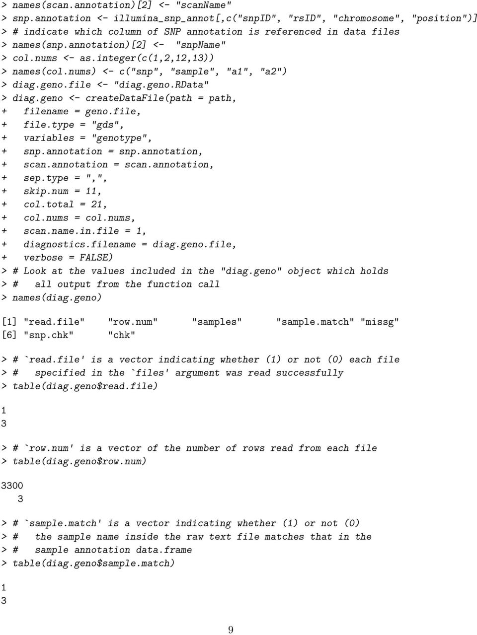 nums <- as.integer(c(1,2,12,13)) > names(col.nums) <- c("snp", "sample", "a1", "a2") > diag.geno.file <- "diag.geno.rdata" > diag.geno <- createdatafile(path = path, + filename = geno.file, + file.