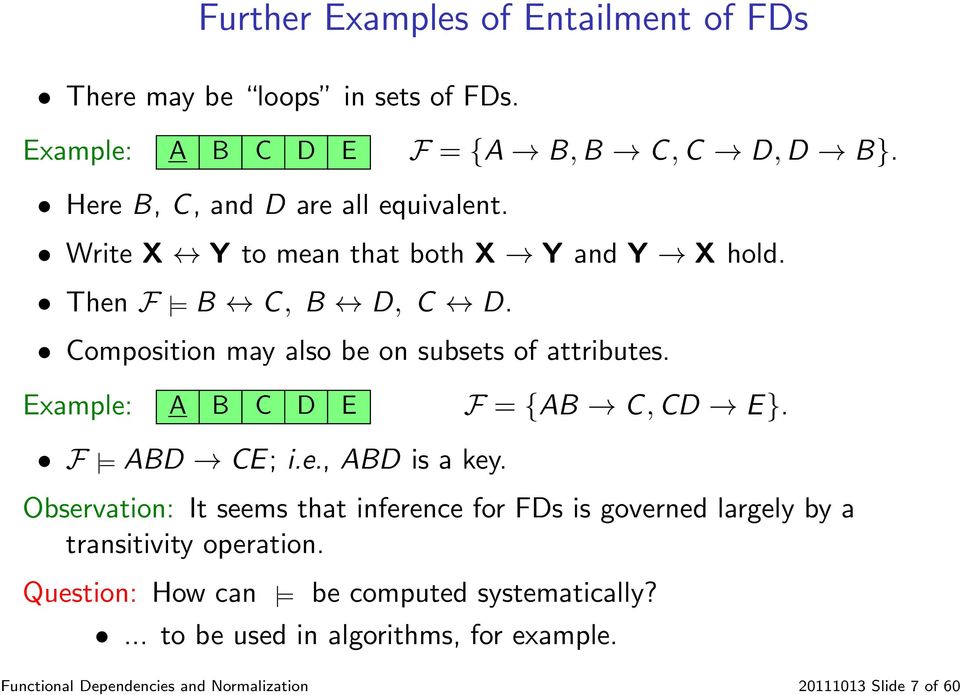 Composition may also be on subsets of attributes. Example: A B C D E F = {AB C, CD E}. F = ABD CE; i.e., ABD is a key.