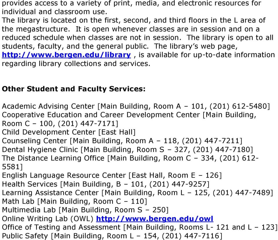 The library is open to all students, faculty, and the general public. The library s web page, http://www.bergen.