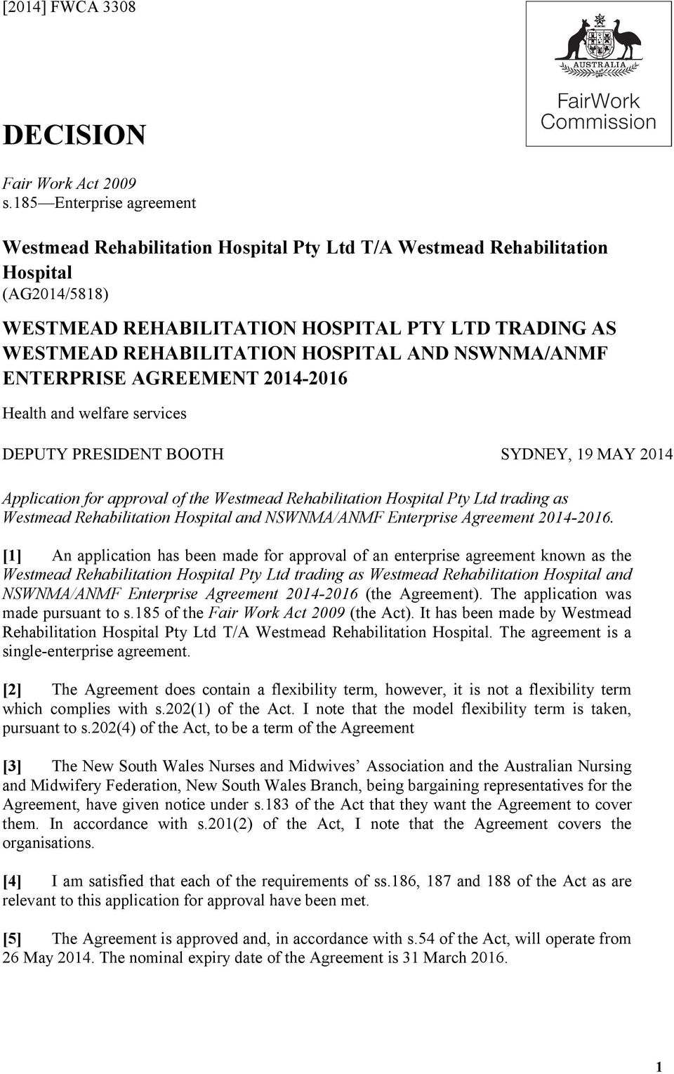 HOSPITAL AND NSWNMA/ANMF ENTERPRISE AGREEMENT 2014-2016 Health and welfare services DEPUTY PRESIDENT BOOTH SYDNEY, 19 MAY 2014 Application for approval of the Westmead Rehabilitation Hospital Pty Ltd