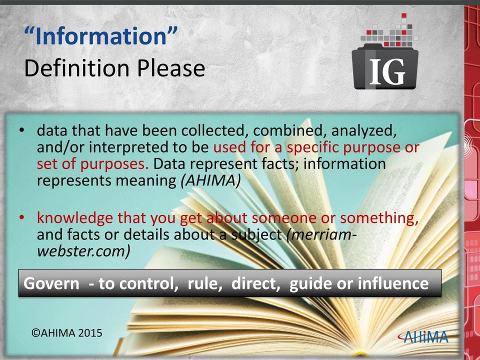 Data represent facts; information represents meaning (AHIMA) knowledge that you get about