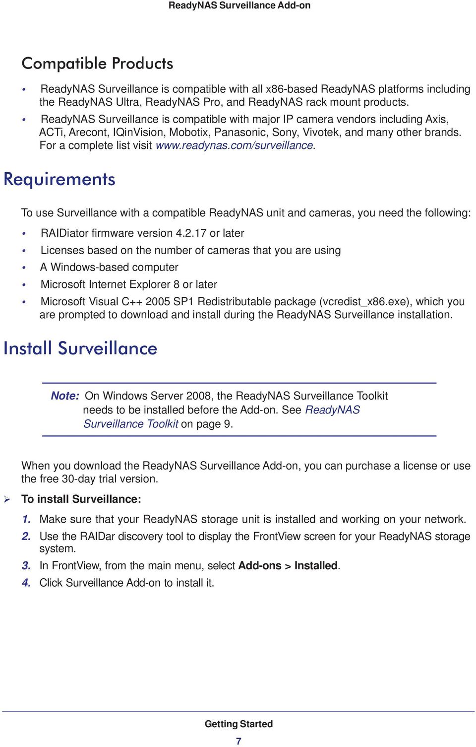 readynas.com/surveillance. Requirements To use Surveillance with a compatible ReadyNAS unit and cameras, you need the following: RAIDiator firmware version 4.2.
