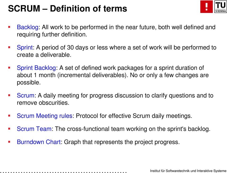 Sprint Backlog: A set of defined work packages for a sprint duration of about 1 month (incremental deliverables). No or only a few changes are possible.