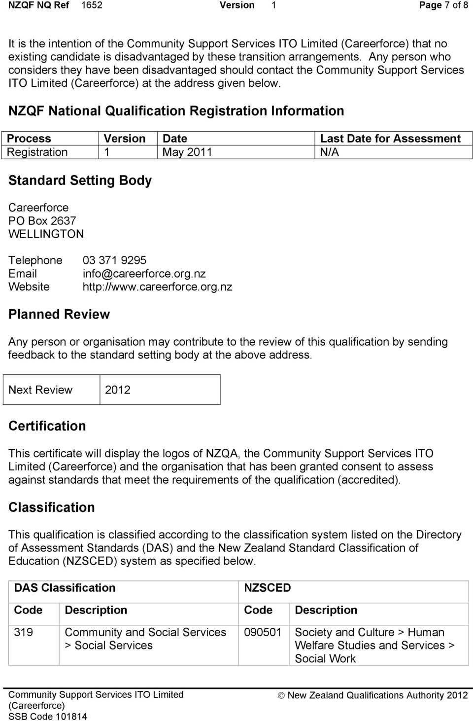 NZQF National Qualification Registration Information Process Version Date Last Date for Assessment Registration 1 May 2011 N/A Standard Setting Body Careerforce PO Box 2637 WELLINGTON Telephone 03