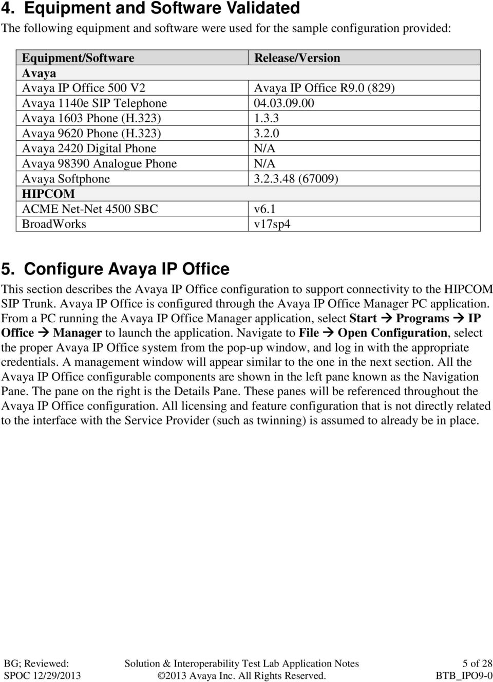 1 BroadWorks v17sp4 5. Configure Avaya IP Office This section describes the Avaya IP Office configuration to support connectivity to the HIPCOM SIP Trunk.