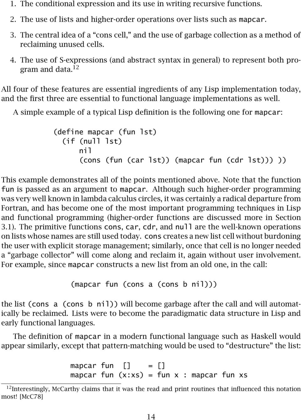 The use of S-expressions (and abstract syntax in general) to represent both program and data.
