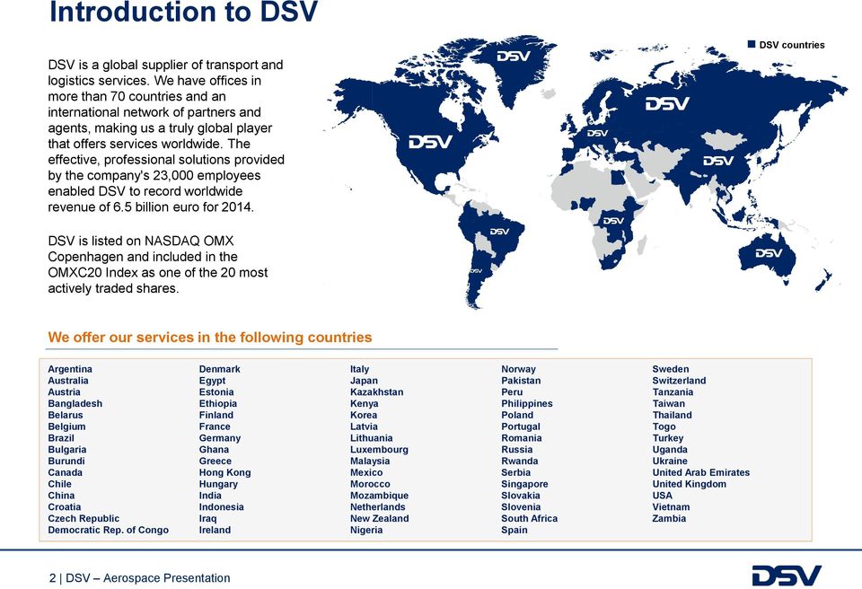 The effective, professional solutions provided by the company's 23,000 employees enabled DSV to record worldwide revenue of 6.5 billion euro for 2014.