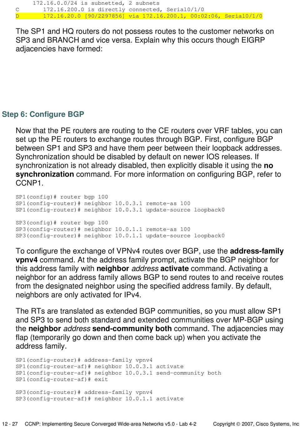 routes through BGP. First, configure BGP between SP1 and SP3 and have them peer between their loopback addresses. Synchronization should be disabled by default on newer IOS releases.