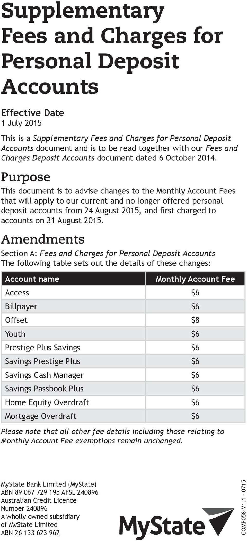 Purpose This document is to advise changes to the Monthly Fees that will apply to our current and no longer offered personal deposit accounts from 24 August 2015, and first charged to accounts on 31