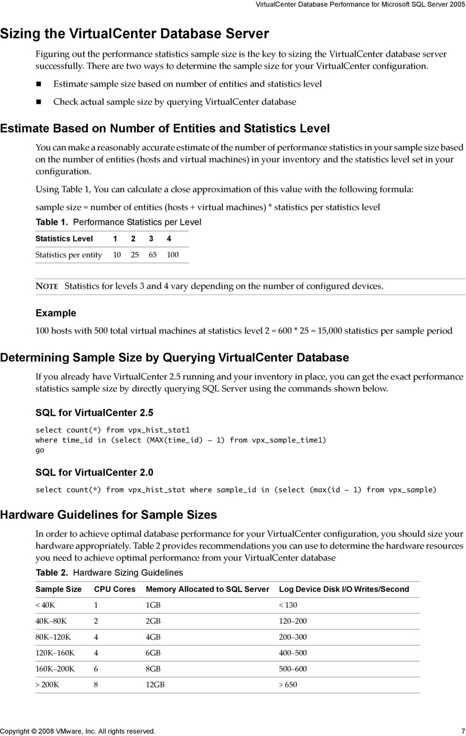 Estimate sample size based on number of entities and statistics level Check actual sample size by querying VirtualCenter database Estimate Based on Number of Entities and Statistics Level You can
