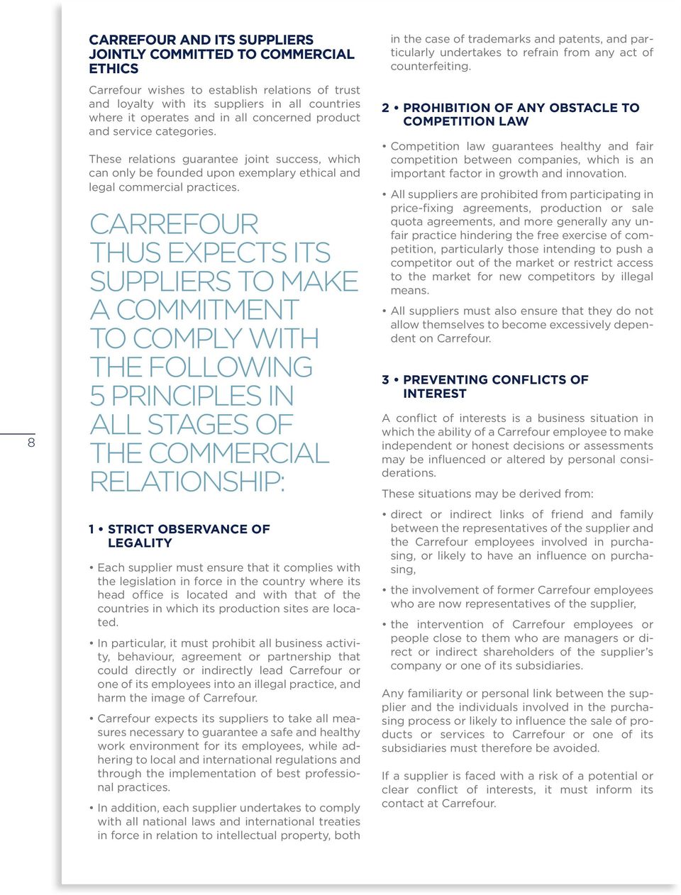 CARREFOUR THUS EXPECTS ITS SUPPLIERS TO MAKE A COMMITMENT TO COMPLY WITH THE FOLLOWING 5 PRINCIPLES IN ALL STAGES OF THE COMMERCIAL RELATIONSHIP: 1 STRICT OBSERVANCE OF LEGALITY Each supplier must