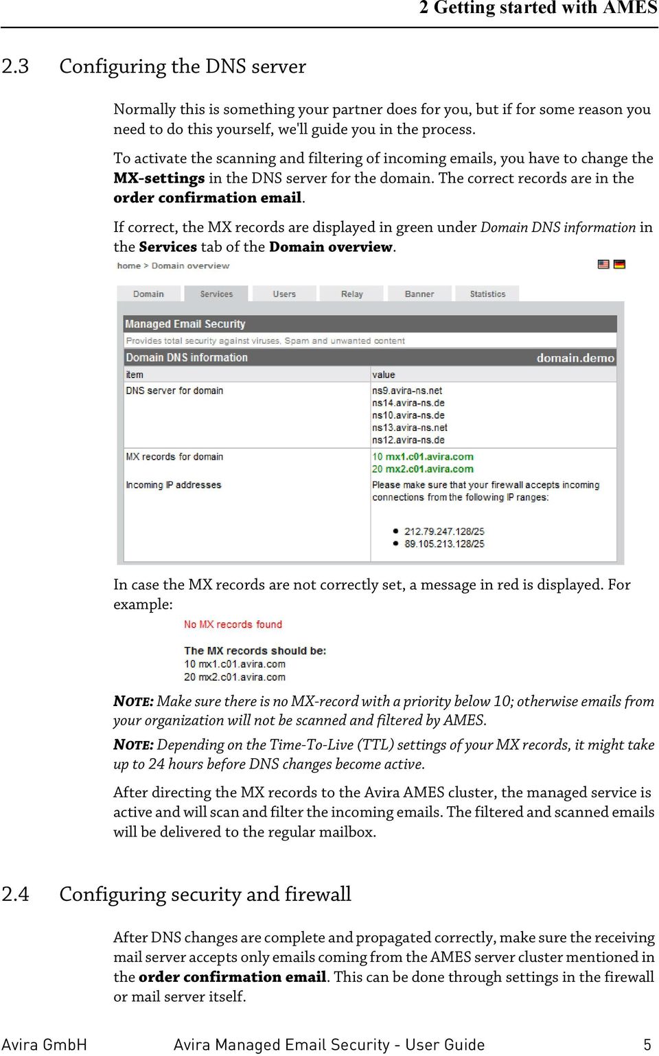 If correct, the MX records are displayed in green under Domain DNS information in the Services tab of the Domain overview. In case the MX records are not correctly set, a message in red is displayed.