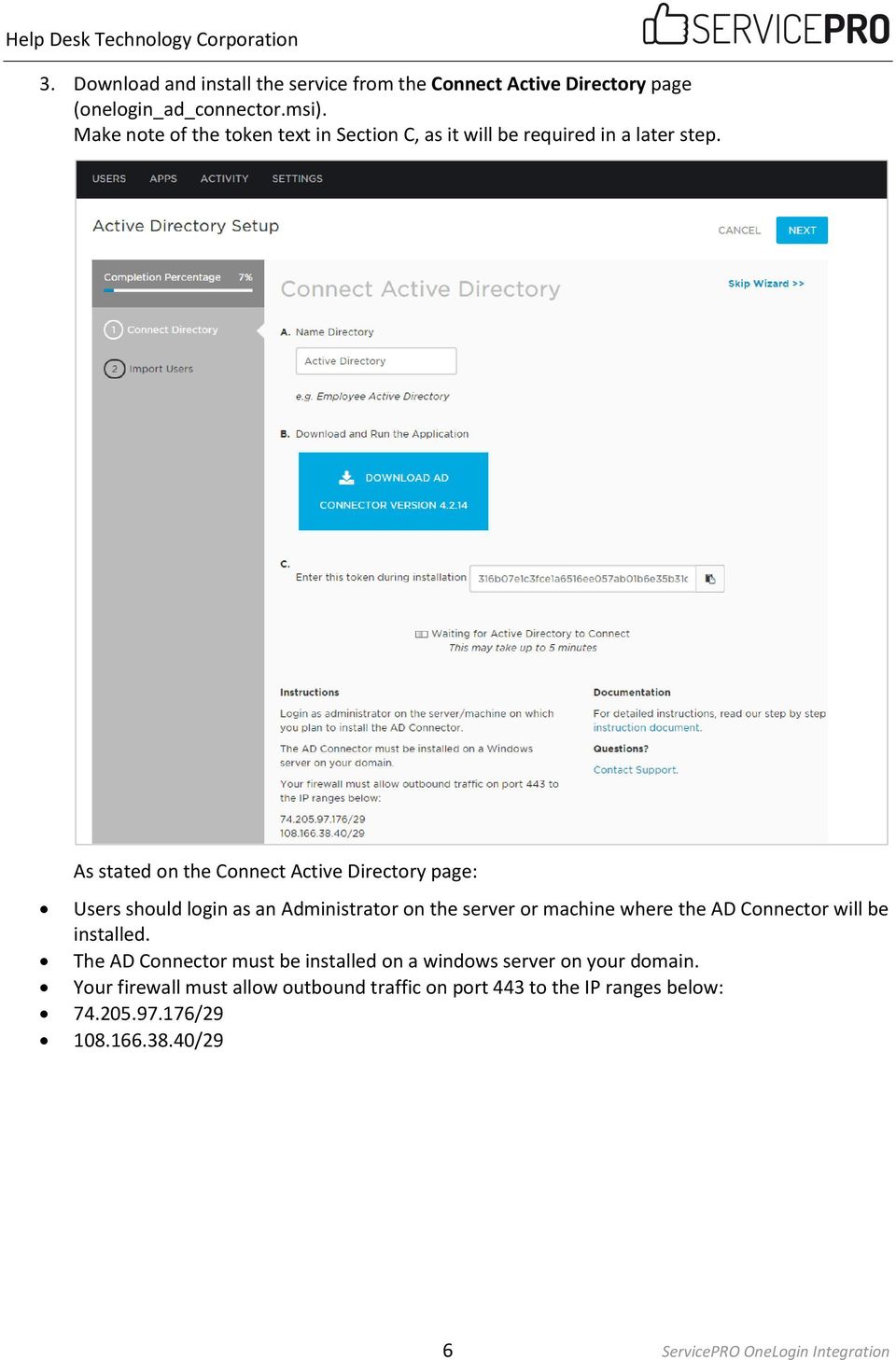 As stated on the Connect Active Directory page: Users should login as an Administrator on the server or machine where the AD Connector