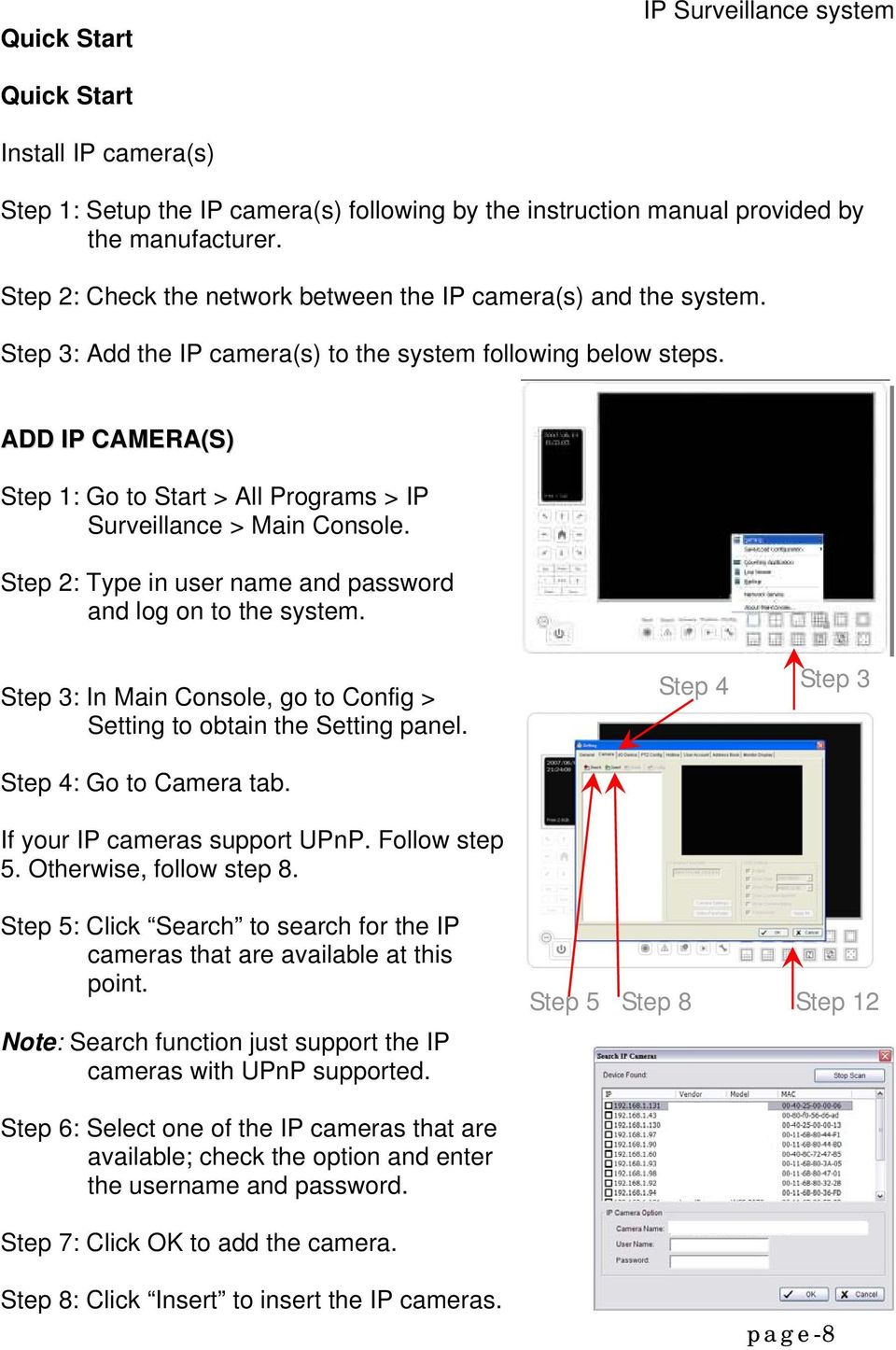 ADD IP CAMERA(S) Step 1: Go to Start > All Programs > IP Surveillance > Main Console. Step 2: Type in user name and password and log on to the system.