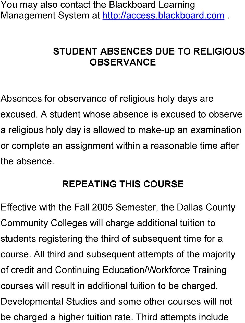 REPEATING THIS COURSE Effective with the Fall 2005 Semester, the Dallas County Community Colleges will charge additional tuition to students registering the third of subsequent time for a course.