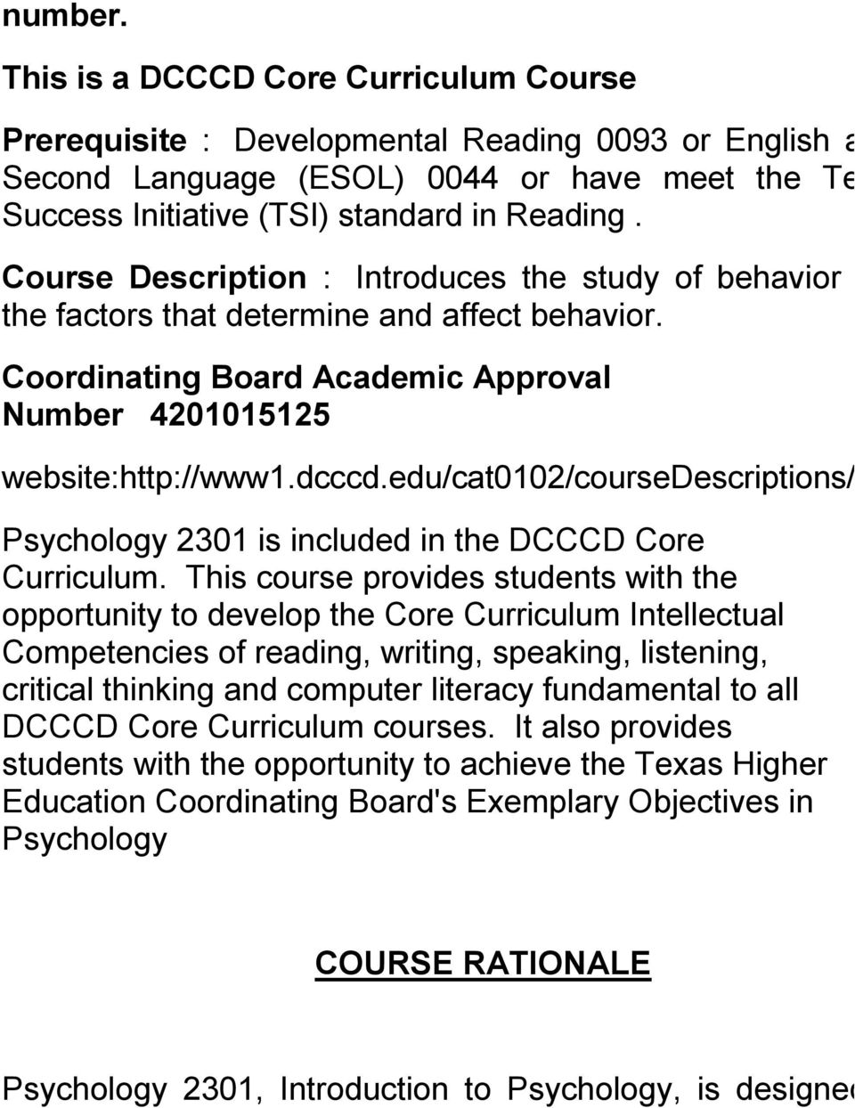 Course Description : Introduces the study of behavior and the factors that determine and affect behavior. Coordinating Board Academic Approval Number 4201015125 website:http://www1.dcccd.
