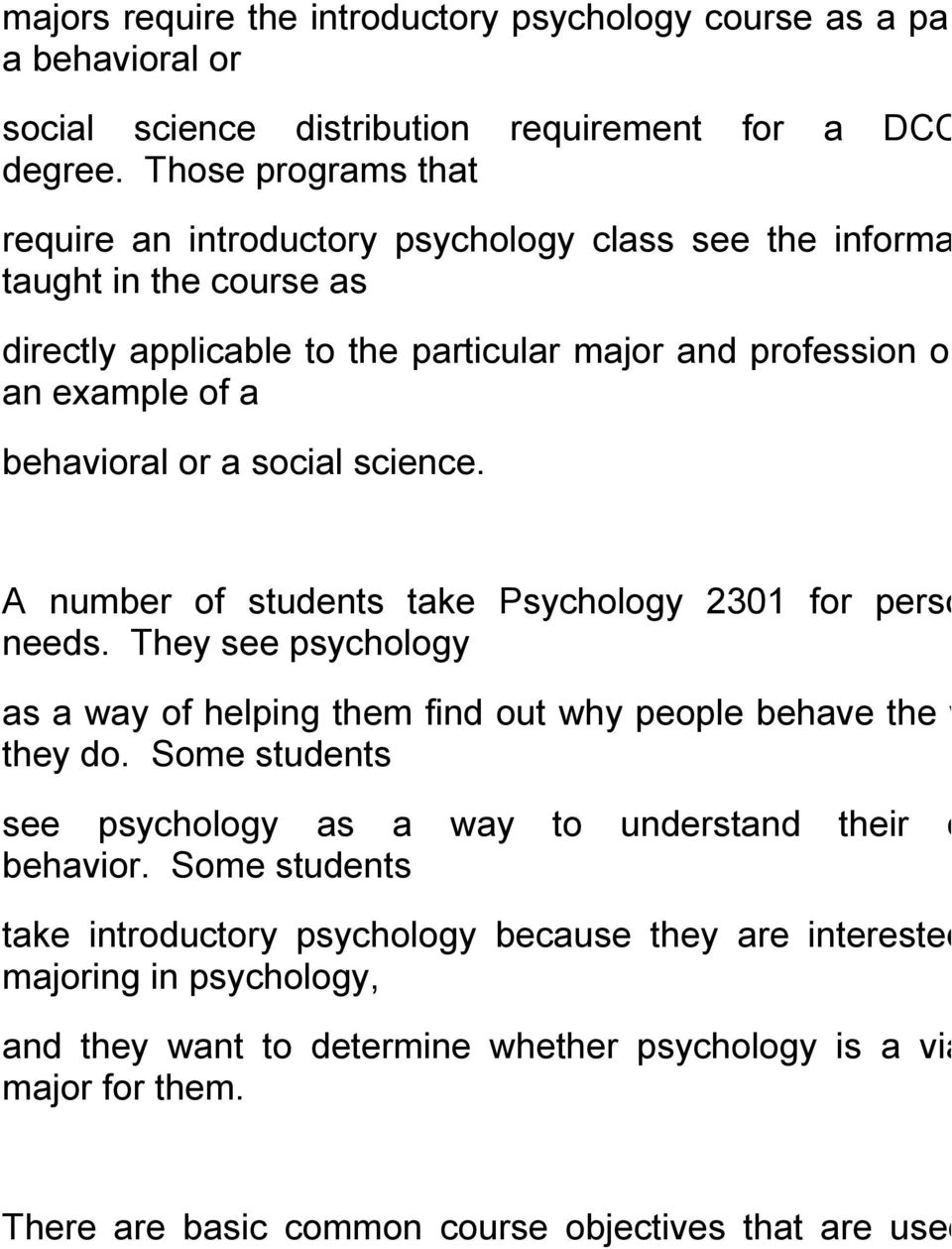 a social science. A number of students take Psychology 2301 for personal needs. They see psychology as a way of helping them find out why people behave the way they do.