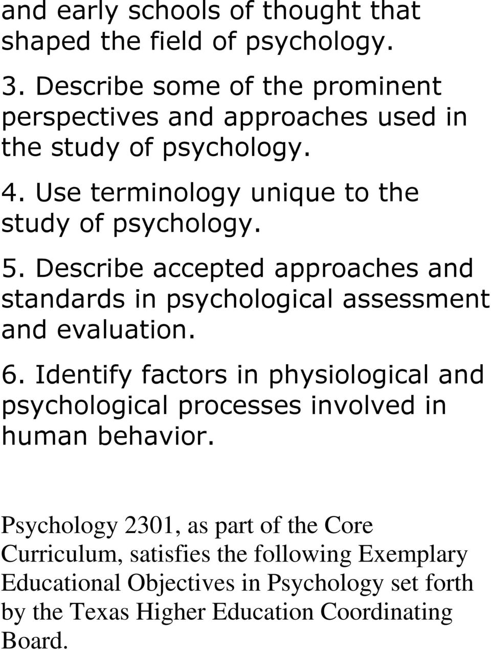 5. Describe accepted approaches and standards in psychological assessment and evaluation. 6.