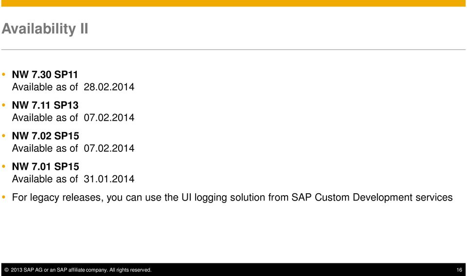01.2014 For legacy releases, you can use the UI logging solution from SAP Custom