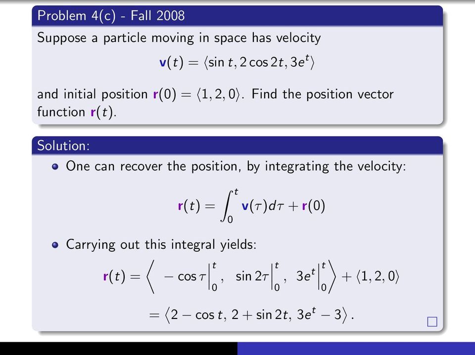 One can recover the position, by integrating the velocity: r(t) = t Carrying out this integral