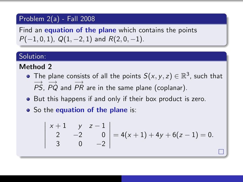 Method 2 The plane consists of all the points S(x, y, z) R 3, such that PS, PQ and PR are in the