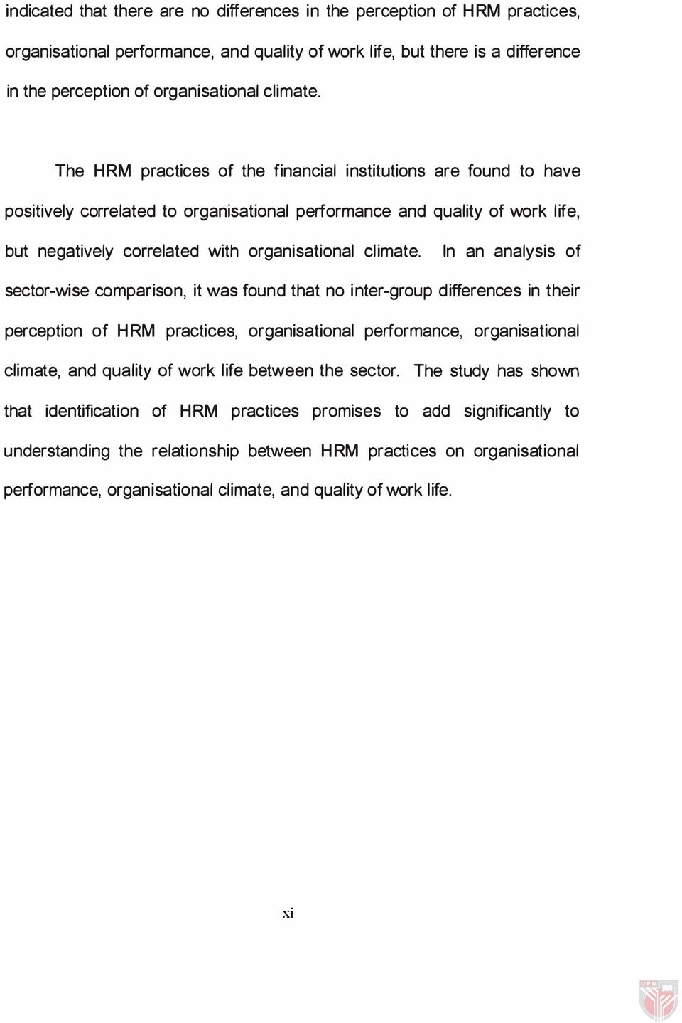 In an analysis of sector-wise comparison, it was found that no inter-group differences in their perception of HRM practices, organisational performance, organisational climate, and quality of work