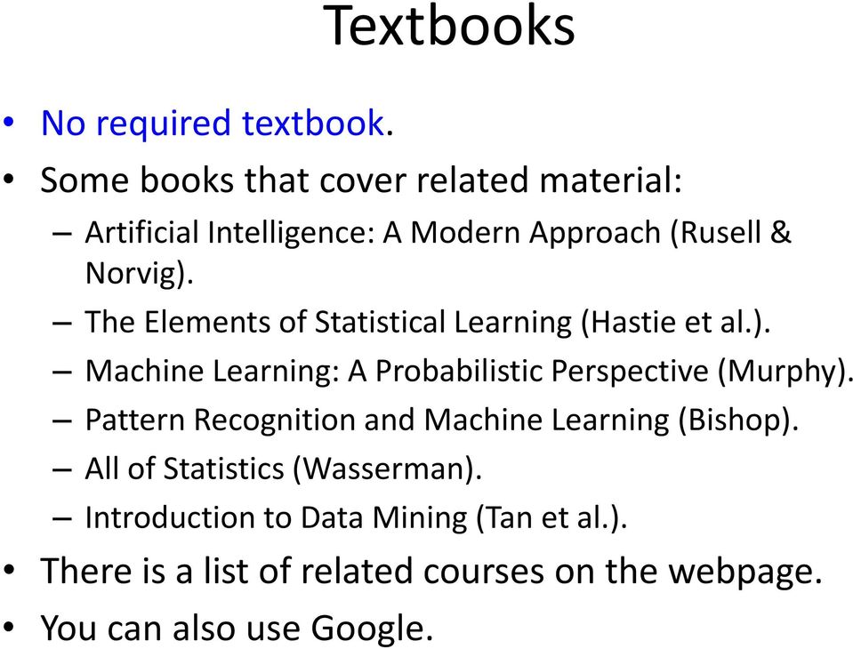 The Elements of Statistical Learning (Hastie et al.). Machine Learning: A Probabilistic Perspective (Murphy).