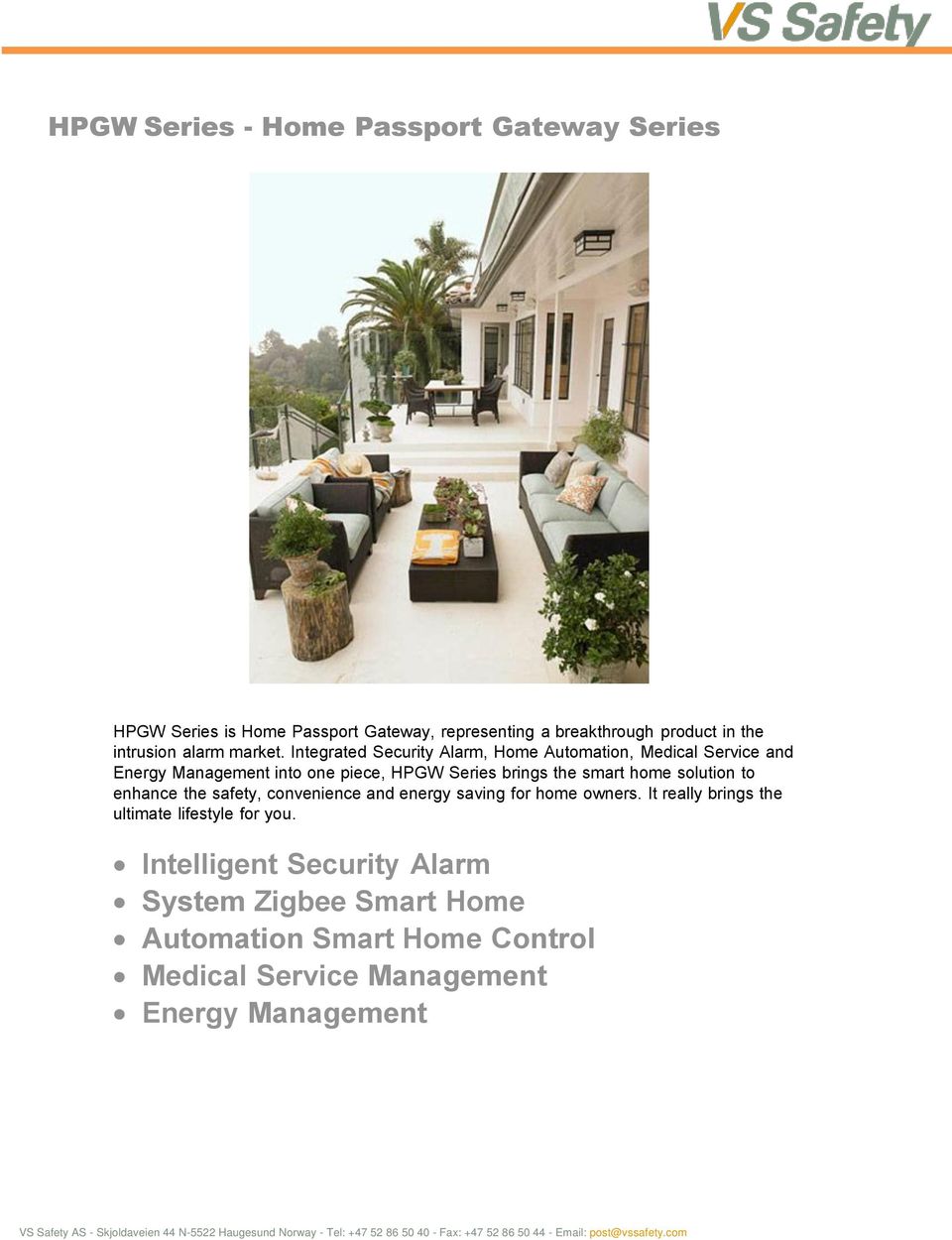 Integrated Security Alarm, Home Automation, Medical Service and Energy Management into one piece, HPGW Series brings the smart home