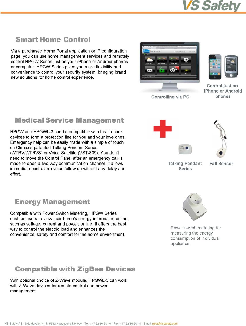 Controlling via PC Control just on iphone or Android phones Medical Service Management HPGW and HPGWL-3 can be compatible with health care devices to form a protection line for you and your love ones.