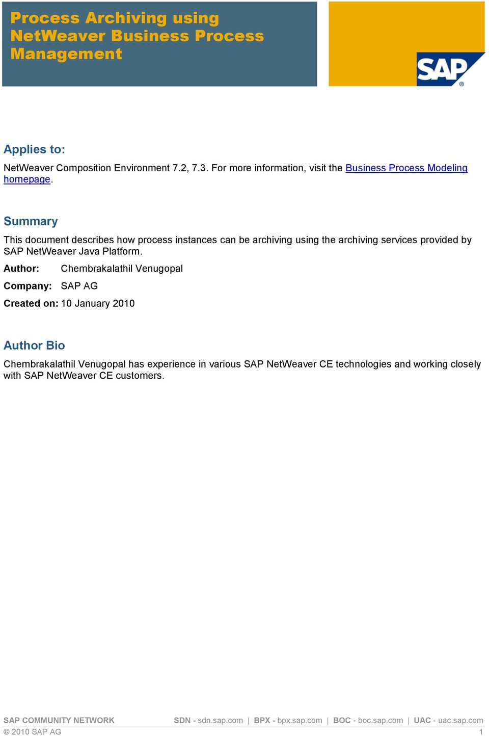 Summary This document describes how process instances can be archiving using the archiving services provided by SAP NetWeaver Java Platform.