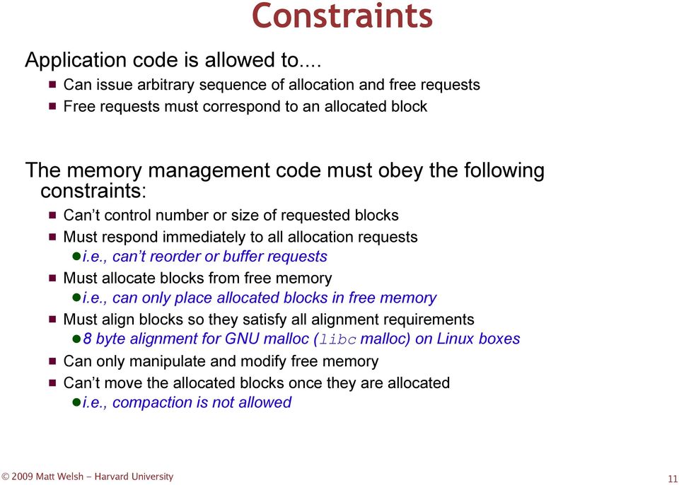 constraints: Can t control number or size of requested blocks Must respond immediately to all allocation requests i.e., can t reorder or buffer requests Must allocate blocks from free memory i.