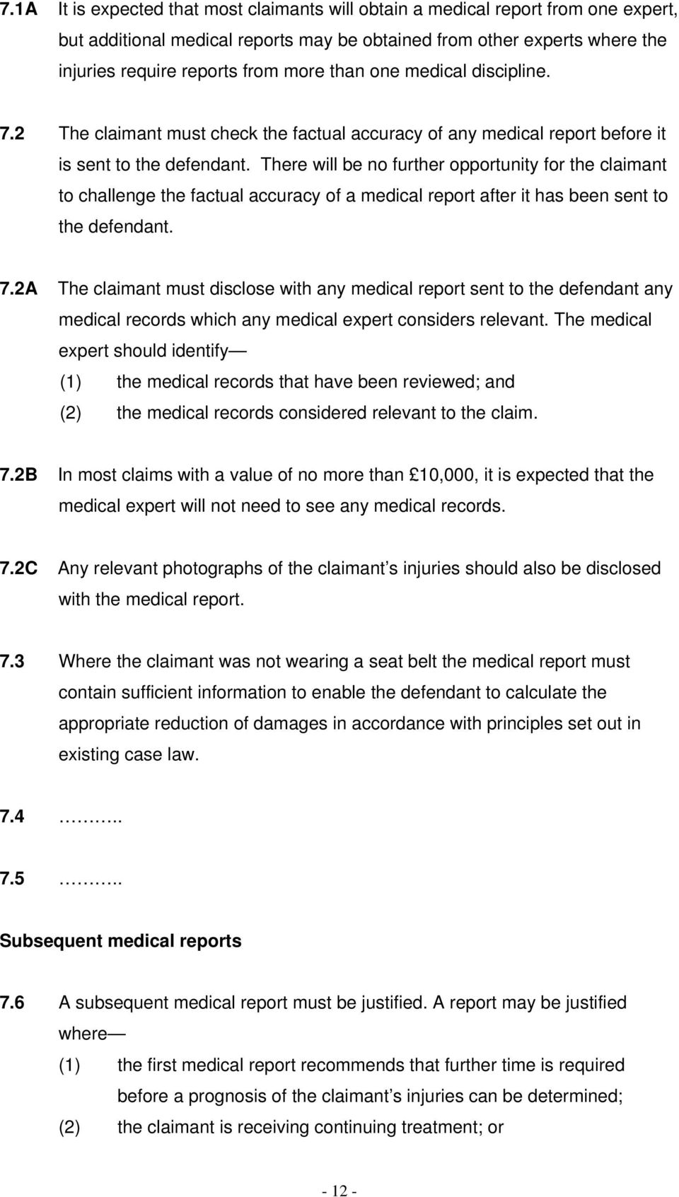 There will be no further opportunity for the claimant to challenge the factual accuracy of a medical report after it has been sent to the defendant. 7.