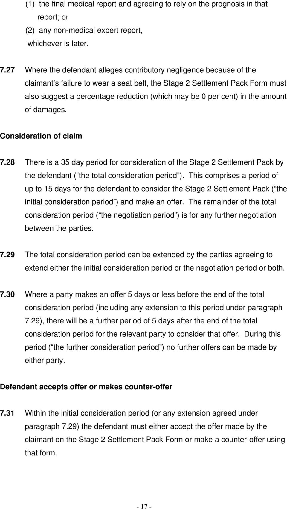 per cent) in the amount of damages. Consideration of claim 7.28 There is a 35 day period for consideration of the Stage 2 Settlement Pack by the defendant ( the total consideration period ).