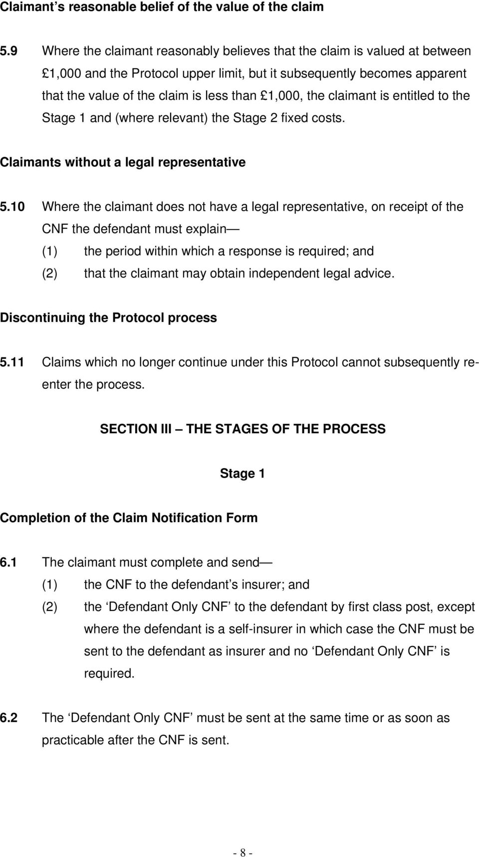 the claimant is entitled to the Stage 1 and (where relevant) the Stage 2 fixed costs. Claimants without a legal representative 5.