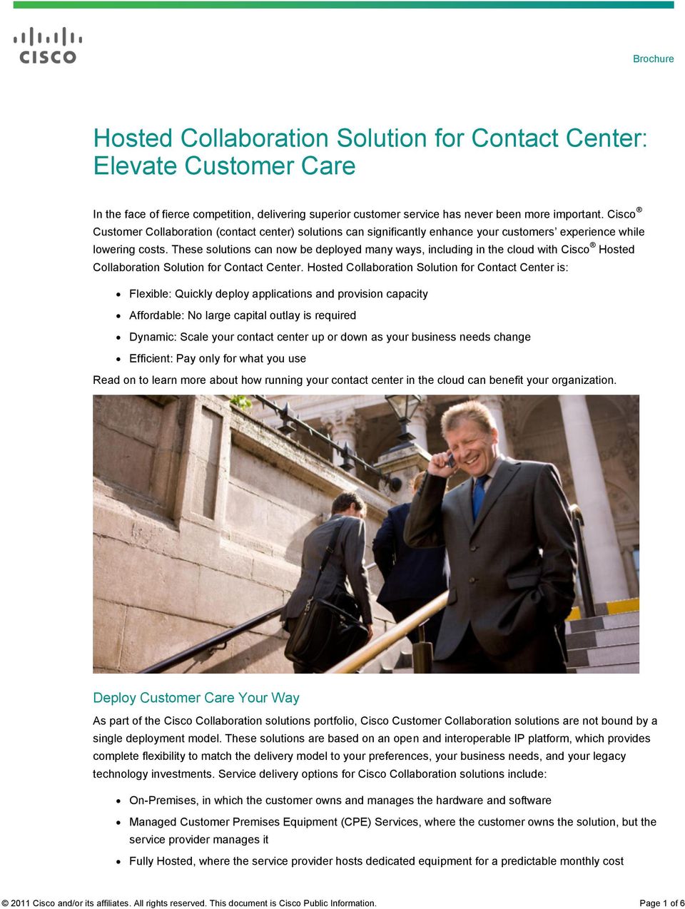 These solutions can now be deployed many ways, including in the cloud with Cisco Hosted Collaboration Solution for Contact Center.